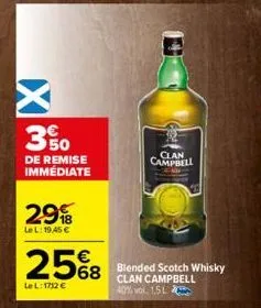 x  3%  de remise immédiate  29  lel: 19,45 €  25%8 568 blended scotch whisky  lel: 1712 €  clan campbell 40% vol 1,5l  clan campbell 