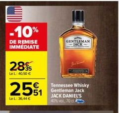 -10%  DE REMISE IMMEDIATE  2895  Le L: 40,50 €  251  LeL: 36,44 €  GENTLEMAN JACK  Tennessee Whisky Gentleman Jack JACK DANIEL'S 40% vol, 70 d 