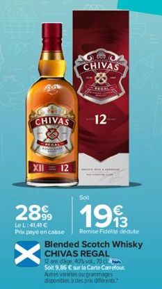 2899  Le L: 41,41 € Prix payé en casse  CHIVAS 12  XII 12  Xx  CHIVAS &  Soit  1993  Remise Fidélité déduite  Blended Scotch Whisky  CHIVAS REGAL 12 ans dage, 40% vol. 70 c Soit 9,86 € sur la Carte Ca