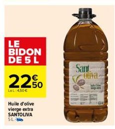 LE BIDON DE 5 L  22.0  LeL:450€  Huile d'olive vierge extra SANTOLIVA SL  Sant Oliva 