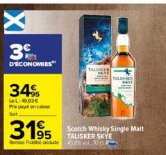 3€  D'ÉCONOMIES  +95  Le L: 49.93€ Prix payé en caisse Soit  3195  Remise Fiddidit  TALISKER  TALINGER  Scotch Whisky Single Malt TALISKER SKYE 45,8% vol. 70 c 