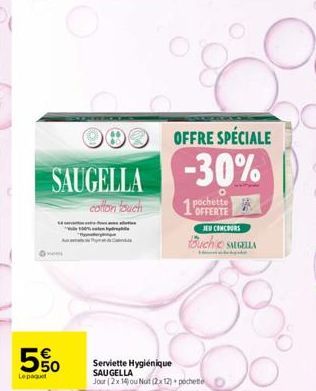 5%  define pre  OFFRE SPÉCIALE  SAUGELLA -30%  O  collon touch  1'OFFERTE pochette  JEU CONCOURS  Buche SAGELLA  Serviette Hygiénique SAUGELLA  Jour (2x14) ou Nuit (2x12) pochette O 