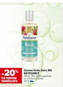 -20% NATESSANCE  DE REMISE IMMEDIATE  natessance Ricin  Gamme Huiles Soins BIO  100 ml Offre valable également sur le beurre de karité 100 g 