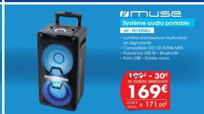 00  muse  Système audio portable ref: M1920DJ  • Lumière d'ambiance multicolore et clignotante  . Compatible CD, CD-R/RW, MP3  • Puissance 300 W. Bluetooth • Ports USB. Entrée micro  199* - 30€  DE RE