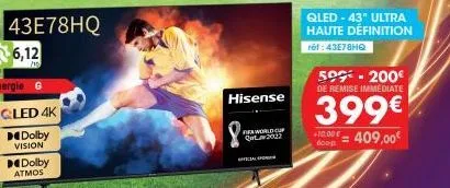 cled 4k  dolby  vision  dolby atmos  hisense  fifa world cup (2013)  qled-43" ultra haute définition réf: 43e78hq  500-200€ de remise immediate  399€  +10,00 € 600g  = 409,00€ 