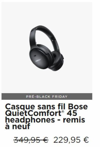 PRÉ-BLACK FRIDAY  Casque sans fil Bose QuietComfort 45 headphones - remis à neuf  349,95 € 229,95 € 