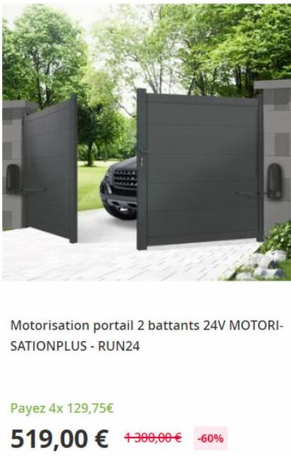 Motorisation portail 2 battants 24V MOTORI-SATIONPLUS - RUN24  Payez 4x 129,75€  519,00 € +300,00 € -60% 