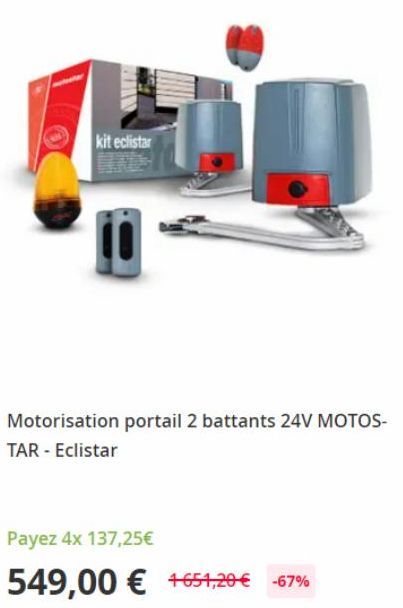 kit eclistar  Motorisation portail 2 battants 24V MOTOS-TAR - Eclistar  Payez 4x 137,25€  549,00 € +654,20 € -67% 