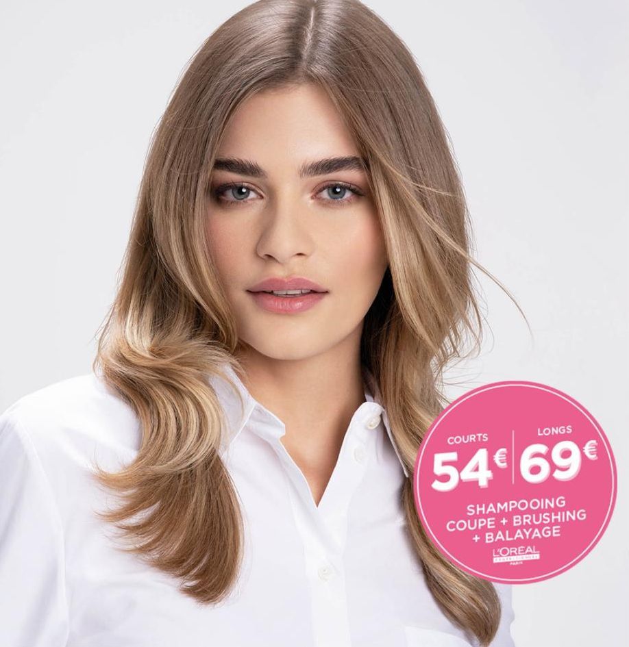 COURTS  LONGS  54€ 69€  SHAMPOOING COUPE + BRUSHING + BALAYAGE  L'OREAL  