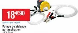 18 € 90  dont éco-part:833 €  Pompe de vidange par aspiration 12 V, 60 W 