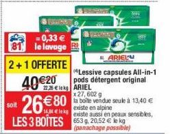 RIPTION  = 0,33 € le lavage  40€20  soit  26€80 LES 3 BOÎTES  Mleks  22.25€ le kg ARIEL  ARIEL  Lessive capsules All-in-1 pods détergent original  x 27,602 g  la boite vendue seule à 13,40 € existe en