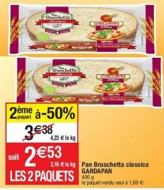 bruschella clavetion  pas  bruschetto  clarrica  paquet  2ème à-50% 3€38  4,23 € le kg  soit 2€53  cardaian #f  les 2 paquets 400 g  13  man souhaita mema  cicle  girdappin  & plane  3,16 € le kg pan 