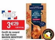 FRANCE  3 €29  Confit de canard du Sud-Ouest MAISON MONTFORT  1 cuisse, 220 g  14,95€ kg  mation MONTFORT  CONT DE CANARD DU SUD-OUEST  FISKE Th Silke  29TH 256  ORIGINE  CERTIFIE 