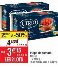 cir pol  soit  2ème à-50% 4€20  1,75 € le kg  3 € 15  les 2 lots  cir  cirio  lpa  pulpe de tomate cirio 3 x 400 g  le lot vendu seul à 2,10 €  