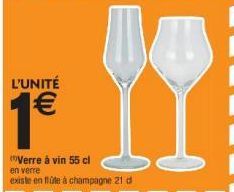 L'UNITÉ  1€  (Verre à vin 55 cl en verre  existe en flûte à champagne 21 d  1 
