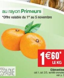 au rayon Primeurs  *Offre valable du 1" au 5 novembre  1€60*  LE KG Clémentine cat.1. cal. 2/3, variétéoronules voir p. 3 