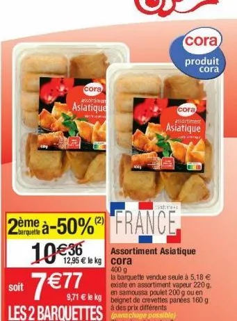 soit  cora assortimen  asiatique  w:zami  2ème à-50% france. 1030kg cora  400 g  7 €77  les 2 barquettes  sabren  cora assortiment  asiatique  cora  produit  cora  assortiment asiatique  la barquette 