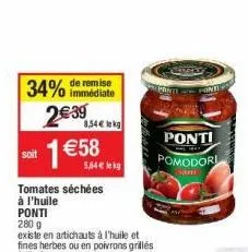 34% de remise  immédiate  soit  2€39  1 €58  tomates séchées  à l'huile  8,54€ lkg  5,54 € kg  pant  pont  ponti  pomodori 