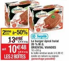soit  2ème à-50%  13€98  oriental  vander  burger  834 elekg  10 €48  lekg  oriental wander  burger  surgelés le burger épicé halal 20 % m.g.  €48 oriental viandes  10 x 80 g la boîte vendue seule à 6