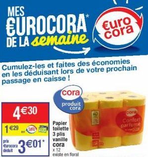 MES  EUROCORA  DE LA semaine  Cumulez-les et faites des économies en les déduisant lors de votre prochain passage en caisse!  4€30  1 €29  prix Eurocora déduit  3 €01*  en  29  cora produit  cora  Pap