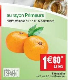 au rayon Primeurs *Offre valable du 1" au 5 novembre  1€60*  LE KG  Clémentine cat.1. cal. 2/3, variété oronules 