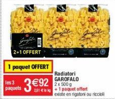 2+1 OFFERT  1 paquet OFFERT  less 281 +1 paquet offert  paquets  Radiatori GAROFALO 2 x 500 g  existe en rigatoni ou riccioli 