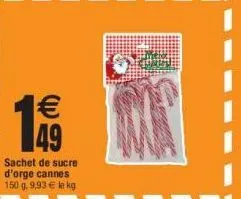 1€  sachet de sucre d'orge cannes 150 g, 9,93 € le kg 