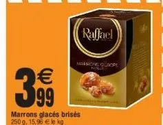 €  3,99  marrons glacés brisés 250 g. 15,96 € le kg  raffael  marrone clacps  fugle 