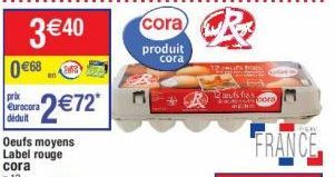 0€68  3€40  prix  Eurocora déduit  2€72*  Oeufs moyens Label rouge  cora  produit  cora  R  TROMUNS DOS  2 aufs fras  E  cora  FRANCE 