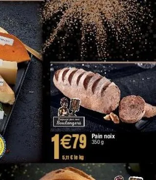 இருந்தாருக்  boulangers  1€79  5,11 € le ky  pain noix 350 g 