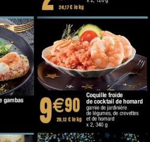 €90  Coquille froide de cocktail de homard garnie de jardinière de légumes, de crevettes 29,12 € le kg et de homard x 2, 340 g 