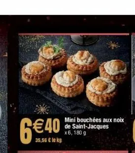 6€40  35,56 € le kg  mini bouchées aux noix de saint-jacques x6, 180 g 
