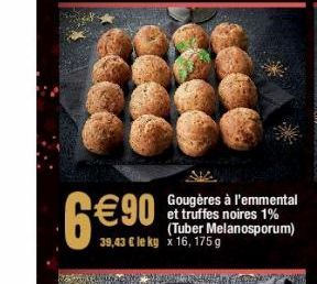 6 €90  39,43 € le kg  Gougères à l'emmental (Tuber Melanosporum) 