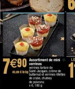 Assortiment de mini verrines verrines tartare de  43,89 € le kg Saint-Jacques, crème de butternut et verrines rillettes de crabe, chutney de poivrons  x 6, 180 g  7€90 