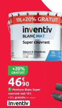 10L+20% GRATUIT  inventiv  BLANC MAT  Super couvrant  Séjours & Chambres Murs Plafonds Doiseries  +20% GRATUIT  46⁹0  1 Peinture Blanc Super couvrant mat 10 L +2 L gratuits 5825  inventiv  12L  BERT  