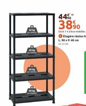 40 kg  40 kg  40 kg parab  90 kg  (4)  44⁹0  3890  Dont 1 € d'éco-mobilier.  L.90 x P. 40 cm  Ral 601488 