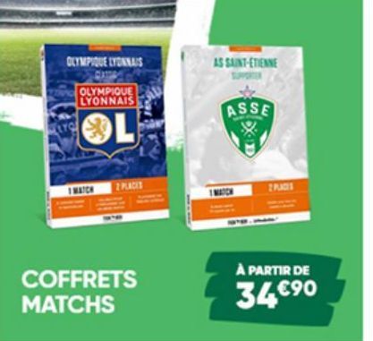 OLYMPIQUE LYONNAIS  OLYMPIQUE LYONNAIS  2 PLACES  COFFRETS MATCHS  AS SAINT-ETIENNE  ASSE  PAGES  À PARTIR DE  34€⁹0 