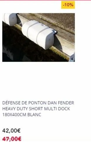 42,00€  47,00€  -10%  défense de ponton dan fender heavy duty short multi dock 180x400cm blanc 