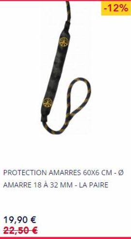 -12%  PROTECTION AMARRES 60X6 CM - Ø AMARRE 18 À 32 MM - LA PAIRE  19,90 € 22,50 € 