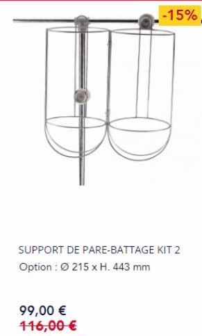 -15%  SUPPORT DE PARE-BATTAGE KIT 2 Option: Ø 215 x H. 443 mm  99,00 € 116,00 € 