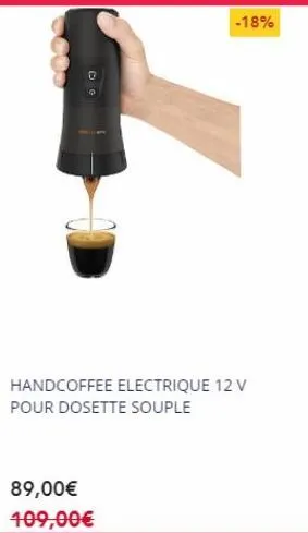 89,00€ 109,00€  -18%  handcoffee electrique 12 v pour dosette souple 