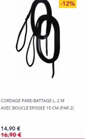 14,90 € 16,90 €  -12%  CORDAGE PARE-BATTAGE L. 2 M  AVEC BOUCLE EPISSEE 15 CM (PAR 2) 