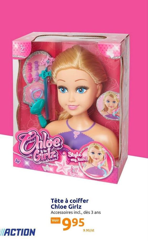 3+  Chloe  كانی  ACTION  اری  Voir  Style my hair!  Tête à coiffer Chloe Girlz Accessoires incl., des 3 ans  ¹995  9.95/st  