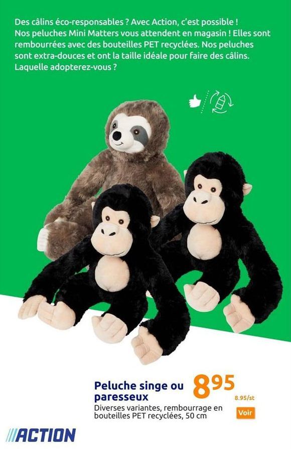 Des câlins éco-responsables ? Avec Action, c'est possible ! Nos peluches Mini Matters vous attendent en magasin ! Elles sont rembourrées avec des bouteilles PET recyclées. Nos peluches sont extra-douc