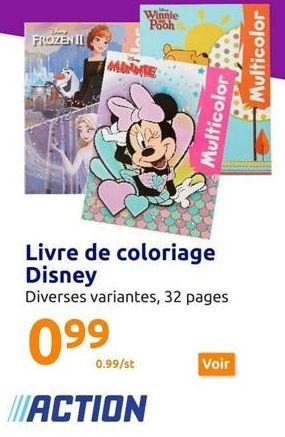 FROZEN II  0.99/st  Winnle Pooh  MINNIE  Multicolor  Livre de coloriage Disney  Diverses variantes, 32 pages  0⁹9  ACTION  Voir  Multicolor 