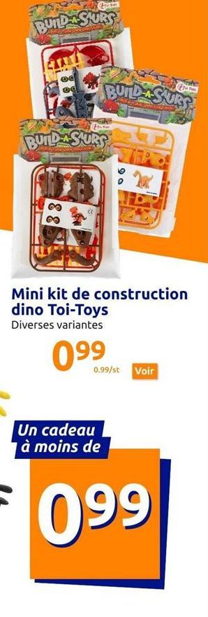 BUILD A SURS  Compara  OG Q  FILT  se  BUILDSURS  BUILD A SUR  Anaya  Un cadeau à moins de  Mini kit de construction dino Toi-Toys Diverses variantes  099  0.99/st Voir  AT  099 