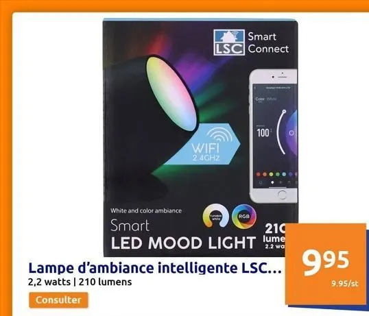 smart lsc connect  wifi 2.4ghz  qo  rgb  100  white and color ambiance  smart  210  led mood light lume  2.2 wa  lampe d'ambiance intelligente lsc... 2,2 watts | 210 lumens  consulter  o  995  9.95/st