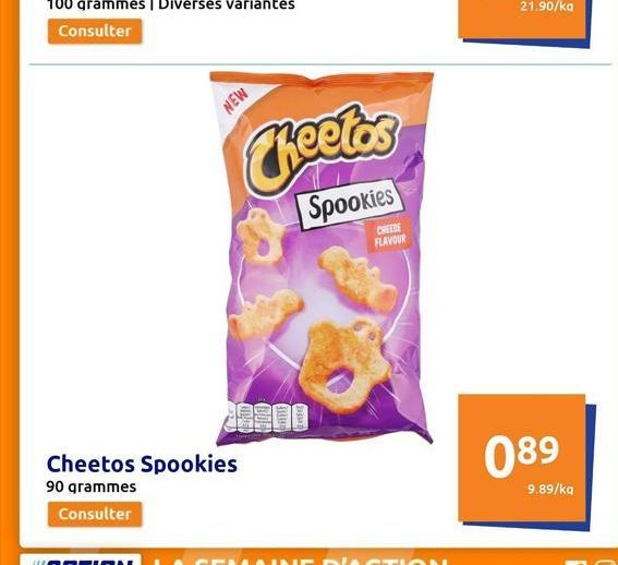 NEW  Cheetos Spookies 90 grammes  Consulter  Cheetos  Spookies  CHEESE FLAVOUR  21.90/ka  089  9.89/ka 
