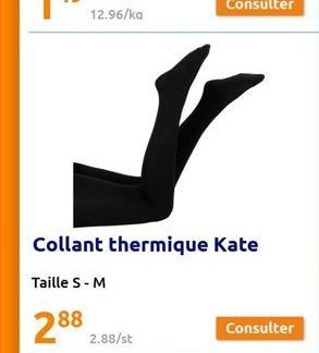 12.96/ka  ✓  Collant thermique Kate  Taille S - M  288 2.88/st 