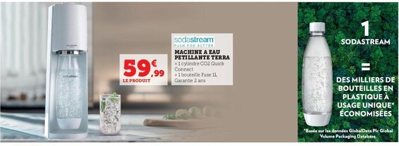 tre  59.9⁹9  LE PRODUIT  sodastream  PUSH FOR BETTER MACHINE A EAU PETILLANTE TERRA +1 cylindre CO2 Quick Connect  +1 bouteille Fuse 1L Garantie 2 ans  1  SODASTREAM  DES MILLIERS DE BOUTEILLES EN PLA